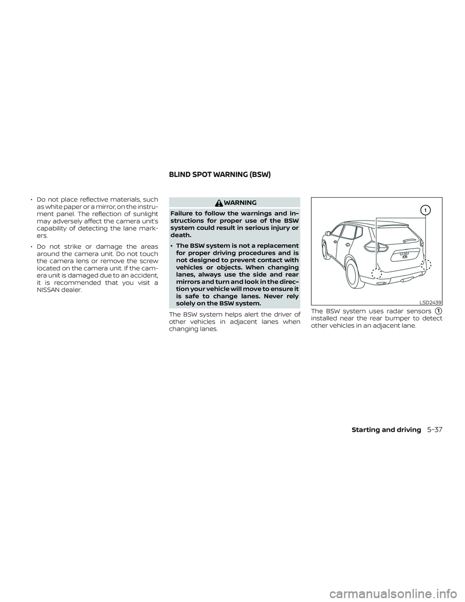 NISSAN ROGUE HYBRID 2019  Owners Manual ∙ Do not place reflective materials, suchas white paper or a mirror, on the instru-
ment panel. The reflection of sunlight
may adversely affect the camera unit’s
capability of detecting the lane m