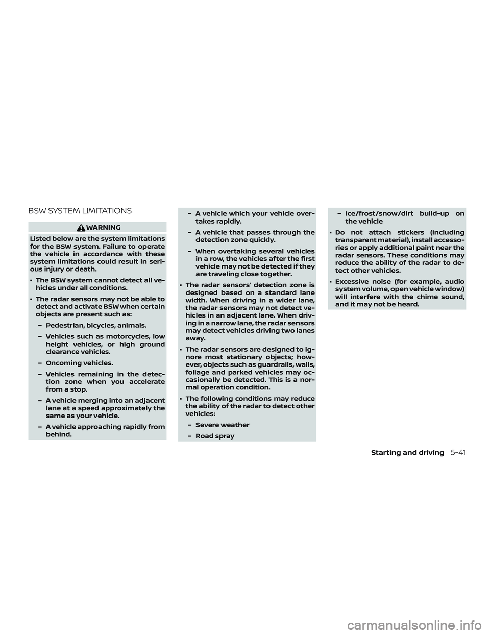 NISSAN ROGUE HYBRID 2019  Owners Manual BSW SYSTEM LIMITATIONS
WARNING
Listed below are the system limitations
for the BSW system. Failure to operate
the vehicle in accordance with these
system limitations could result in seri-
ous injury o