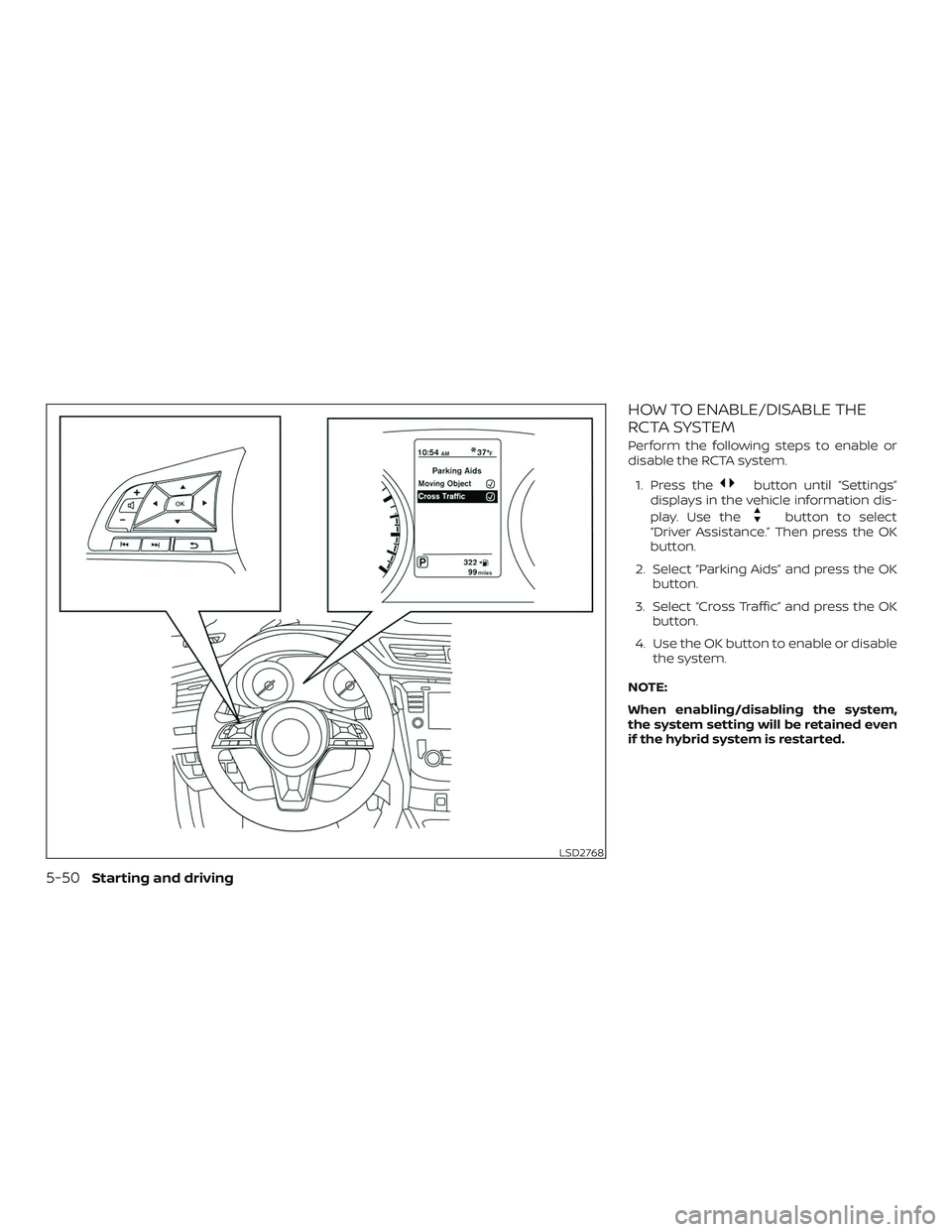 NISSAN ROGUE HYBRID 2019  Owners Manual HOW TO ENABLE/DISABLE THE
RCTA SYSTEM
Perform the following steps to enable or
disable the RCTA system.1. Press the
button until “Settings”
displays in the vehicle information dis-
play. Use the
b