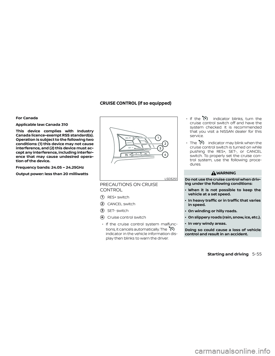 NISSAN ROGUE HYBRID 2019  Owners Manual For Canada
Applicable law: Canada 310
This device complies with Industry
Canada licence-exempt RSS standard(s).
Operation is subject to the following two
conditions: (1) this device may not cause
inte