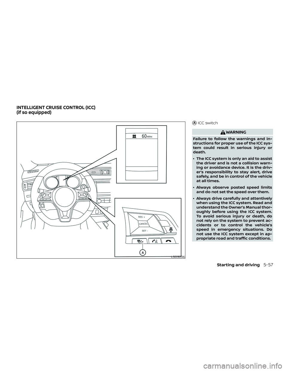 NISSAN ROGUE HYBRID 2019  Owners Manual AICC switch
WARNING
Failure to follow the warnings and in-
structions for proper use of the ICC sys-
tem could result in serious injury or
death.
∙ The ICC system is only an aid to assistthe driver