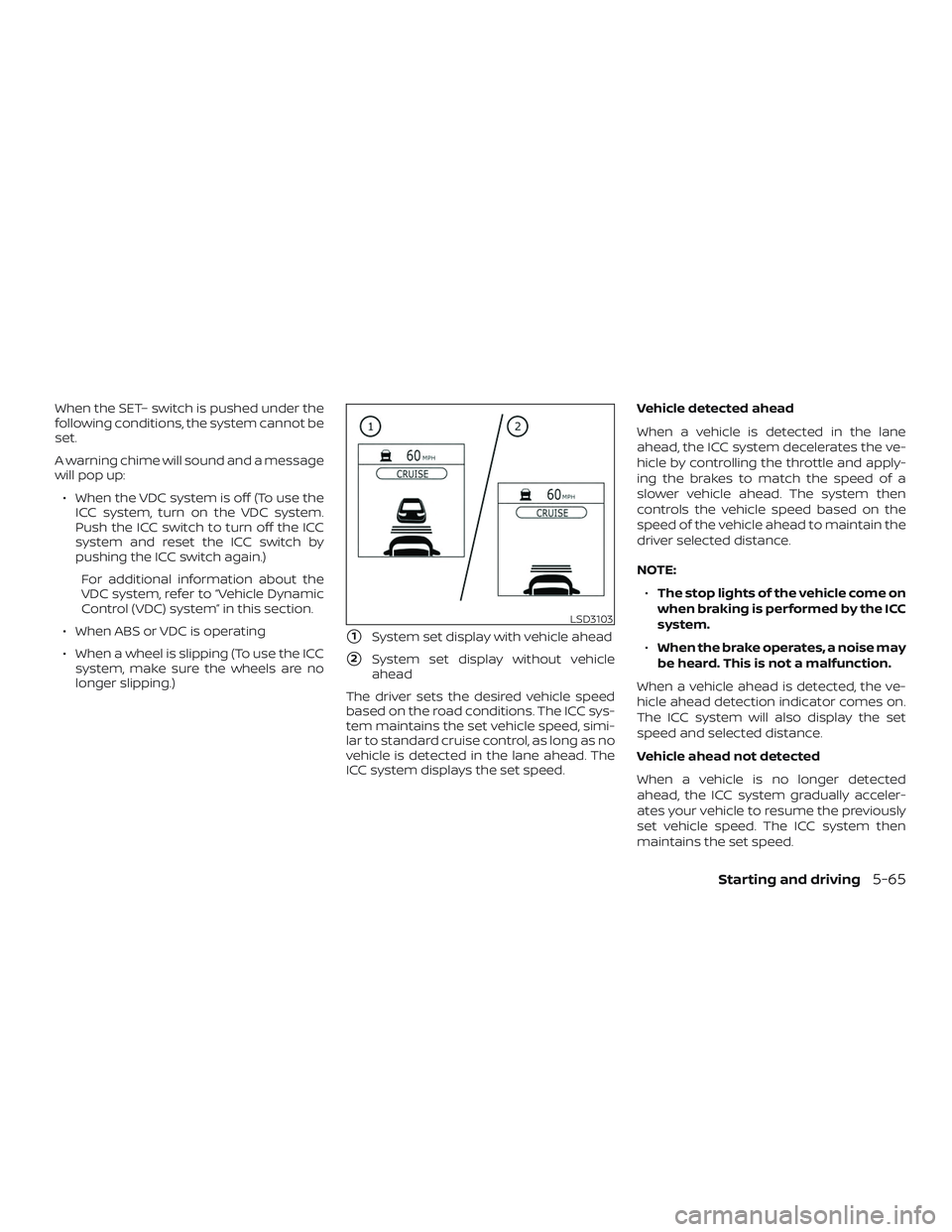 NISSAN ROGUE HYBRID 2019  Owners Manual When the SET– switch is pushed under the
following conditions, the system cannot be
set.
A warning chime will sound and a message
will pop up:∙ When the VDC system is off (To use the ICC system, t