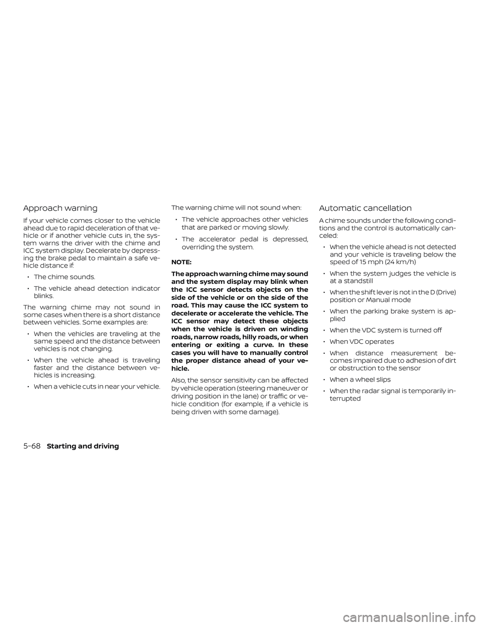 NISSAN ROGUE HYBRID 2019  Owners Manual Approach warning
If your vehicle comes closer to the vehicle
ahead due to rapid deceleration of that ve-
hicle or if another vehicle cuts in, the sys-
tem warns the driver with the chime and
ICC syste