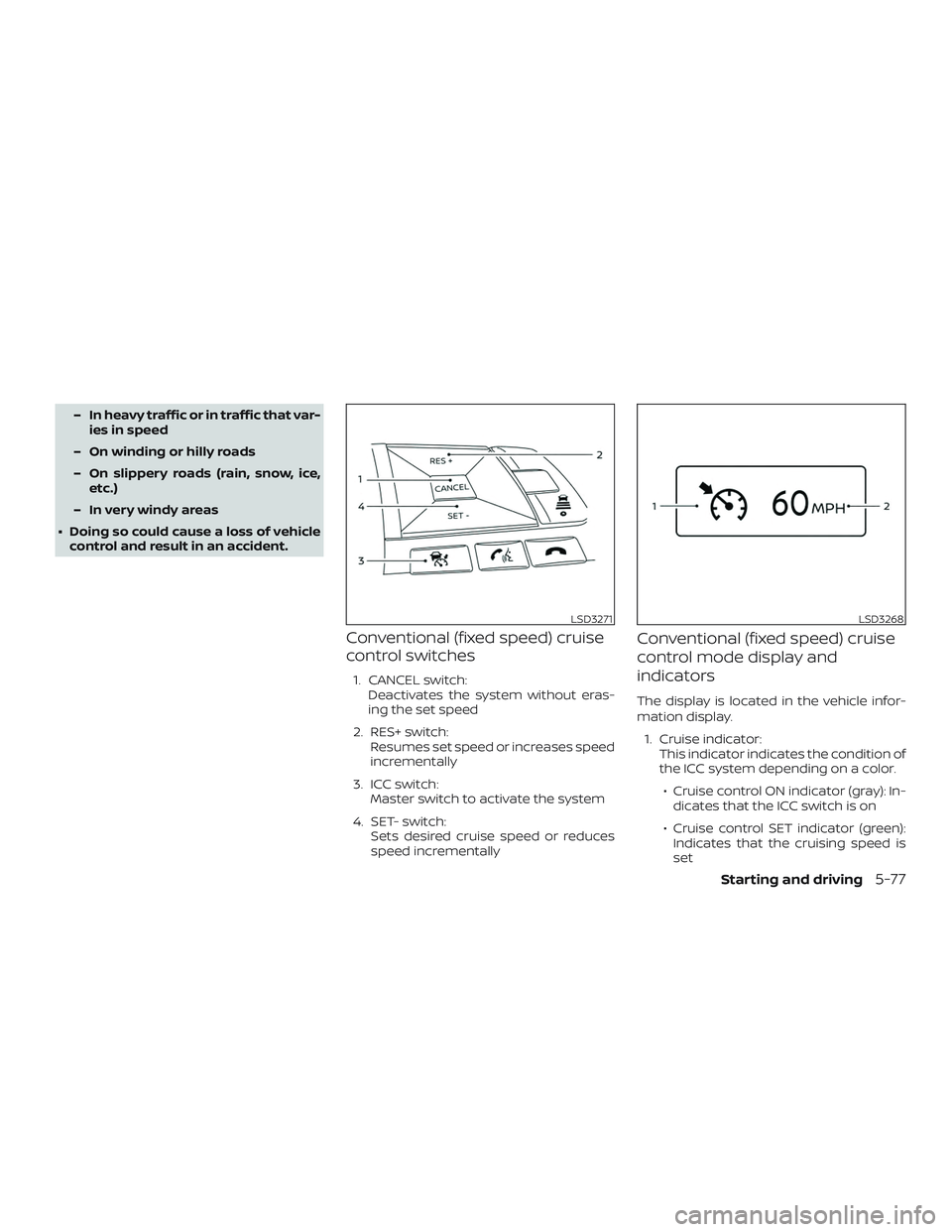 NISSAN ROGUE HYBRID 2019  Owners Manual – In heavy traffic or in traffic that var-ies in speed
– On winding or hilly roads
– On slippery roads (rain, snow, ice, etc.)
– In very windy areas
∙ Doing so could cause a loss of vehicle 