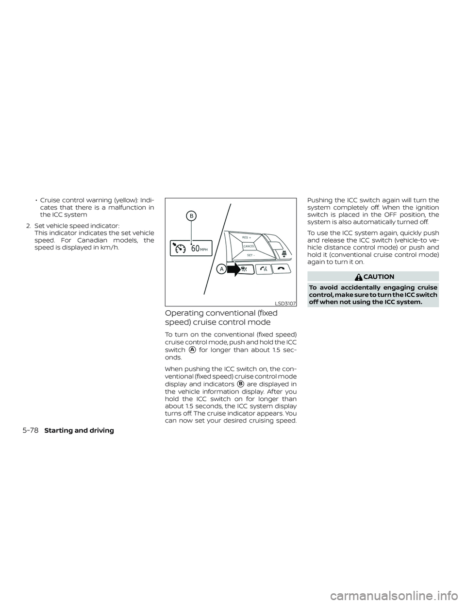NISSAN ROGUE HYBRID 2019  Owners Manual ∙ Cruise control warning (yellow): Indi-cates that there is a malfunction in
the ICC system
2. Set vehicle speed indicator: This indicator indicates the set vehicle
speed. For Canadian models, the
s