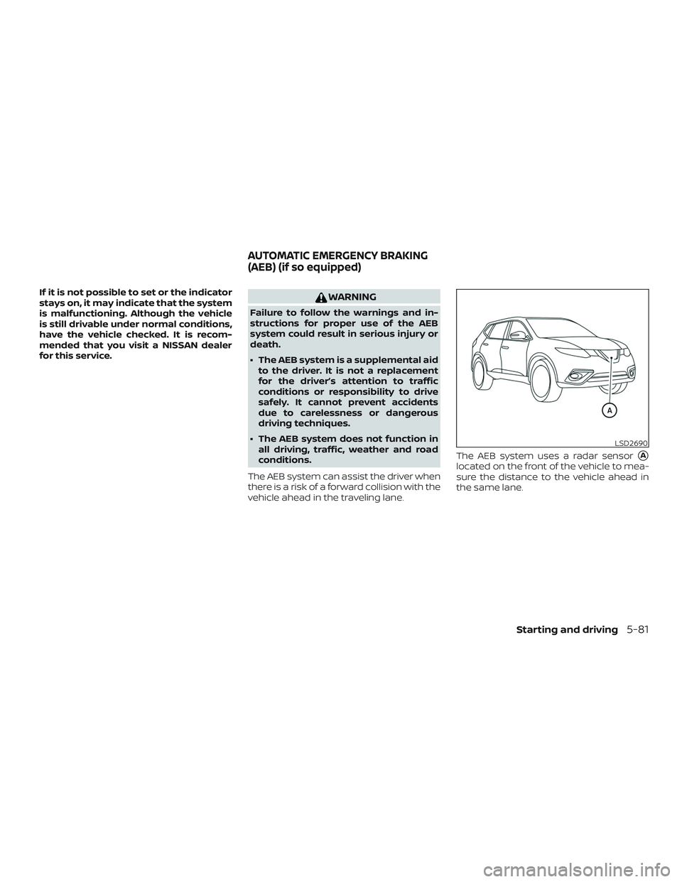 NISSAN ROGUE HYBRID 2019  Owners Manual If it is not possible to set or the indicator
stays on, it may indicate that the system
is malfunctioning. Although the vehicle
is still drivable under normal conditions,
have the vehicle checked. It 