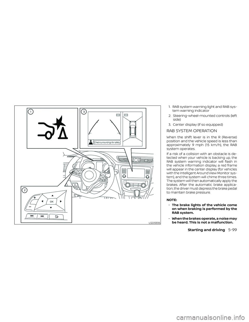 NISSAN ROGUE HYBRID 2019  Owners Manual 1. RAB system warning light and RAB sys-tem warning indicator
2. Steering-wheel-mounted controls (lef t side)
3. Center display (if so equipped)
RAB SYSTEM OPERATION
When the shif t lever is in the R 