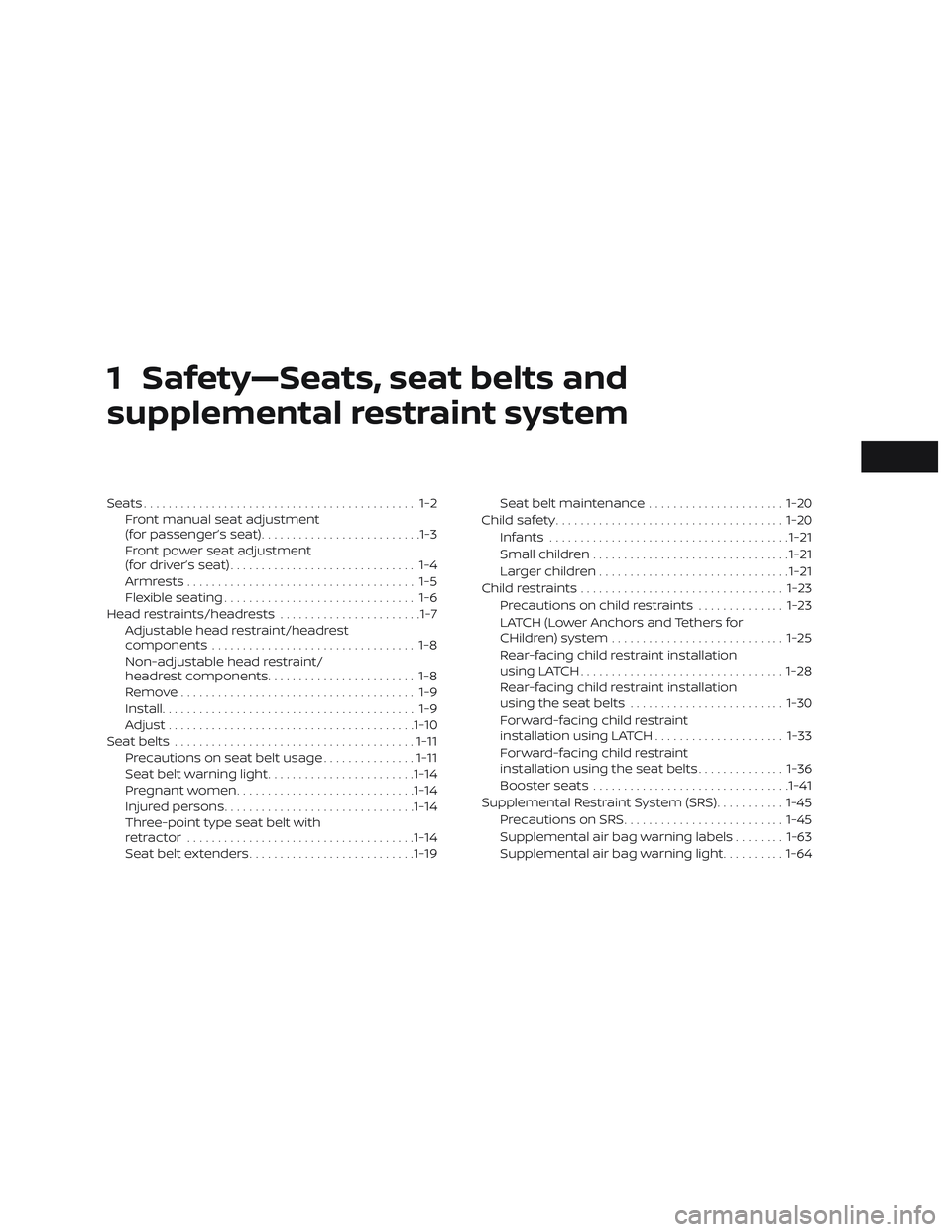 NISSAN ROGUE HYBRID 2019 Owners Guide 1 Safety—Seats, seat belts and
supplemental restraint system
Seats............................................ 1-2Front manual seat adjustment
(for passenger’s seat) ..........................1-3
NISSAN ROGUE HYBRID 2019 Owners Guide 1 Safety—Seats, seat belts and
supplemental restraint system
Seats............................................ 1-2Front manual seat adjustment
(for passenger’s seat) ..........................1-3
