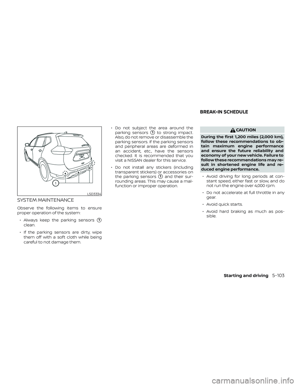 NISSAN ROGUE HYBRID 2019  Owners Manual SYSTEM MAINTENANCE
Observe the following items to ensure
proper operation of the system:∙ Always keep the parking sensors
1
clean.
∙ If the parking sensors are dirty, wipe them off with a sof t c