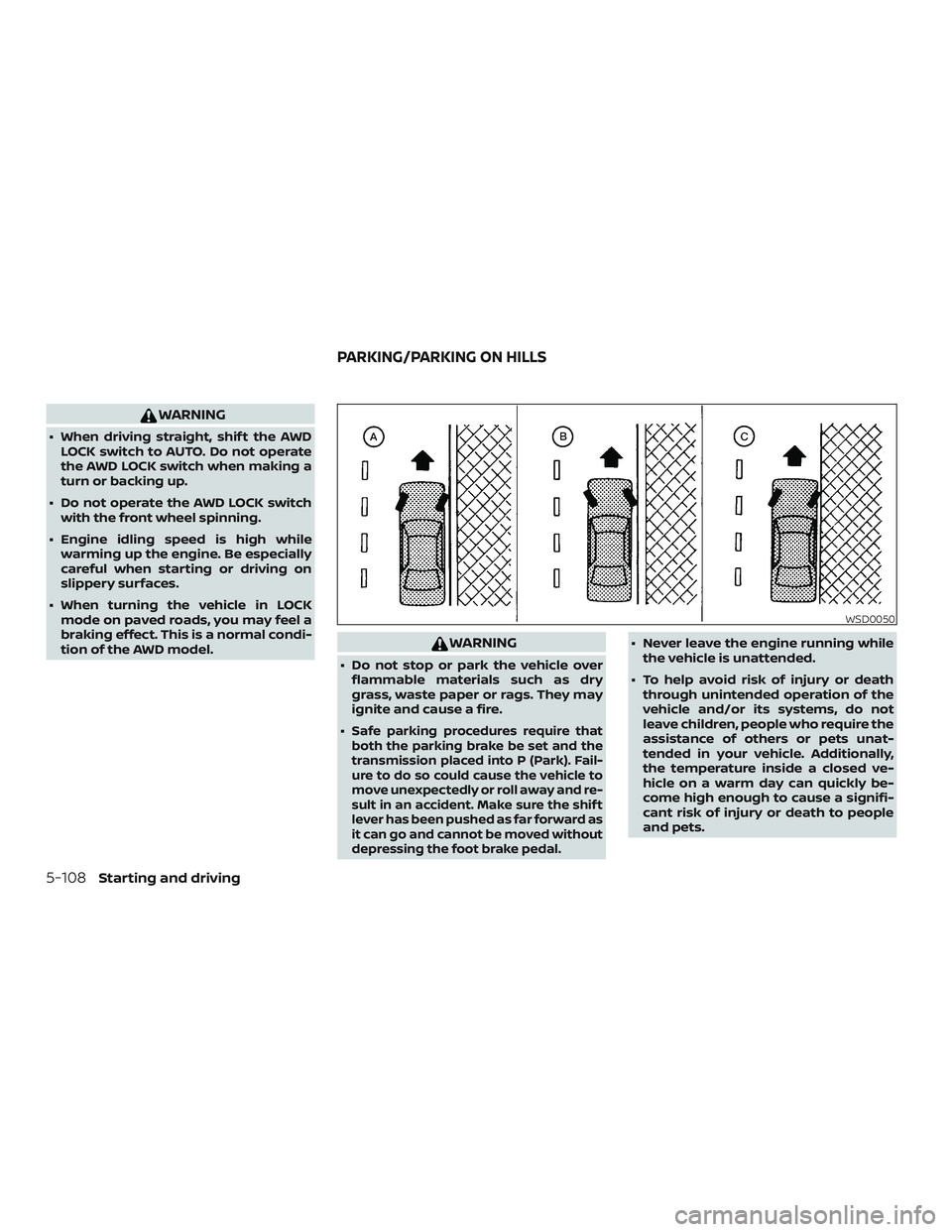 NISSAN ROGUE HYBRID 2019  Owners Manual WARNING
∙ When driving straight, shif t the AWDLOCK switch to AUTO. Do not operate
the AWD LOCK switch when making a
turn or backing up.
∙ Do not operate the AWD LOCK switch with the front wheel s