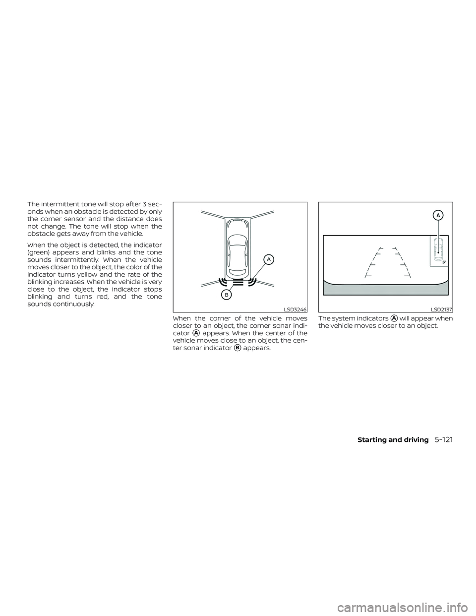 NISSAN ROGUE HYBRID 2019  Owners Manual The intermittent tone will stop af ter 3 sec-
onds when an obstacle is detected by only
the corner sensor and the distance does
not change. The tone will stop when the
obstacle gets away from the vehi