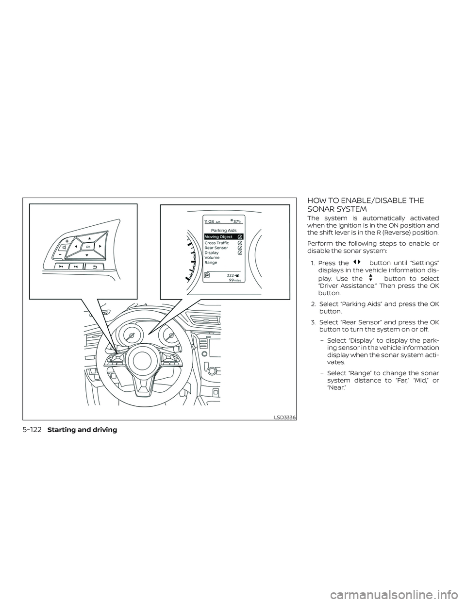 NISSAN ROGUE HYBRID 2019  Owners Manual HOW TO ENABLE/DISABLE THE
SONAR SYSTEM
The system is automatically activated
when the ignition is in the ON position and
the shif t lever is in the R (Reverse) position.
Perform the following steps to
