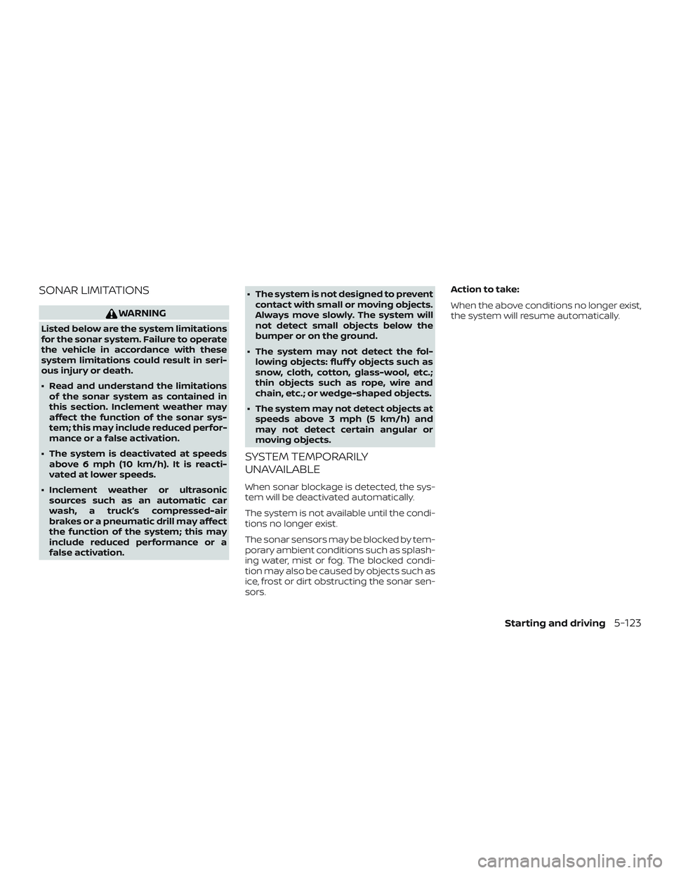 NISSAN ROGUE HYBRID 2019  Owners Manual SONAR LIMITATIONS
WARNING
Listed below are the system limitations
for the sonar system. Failure to operate
the vehicle in accordance with these
system limitations could result in seri-
ous injury or d