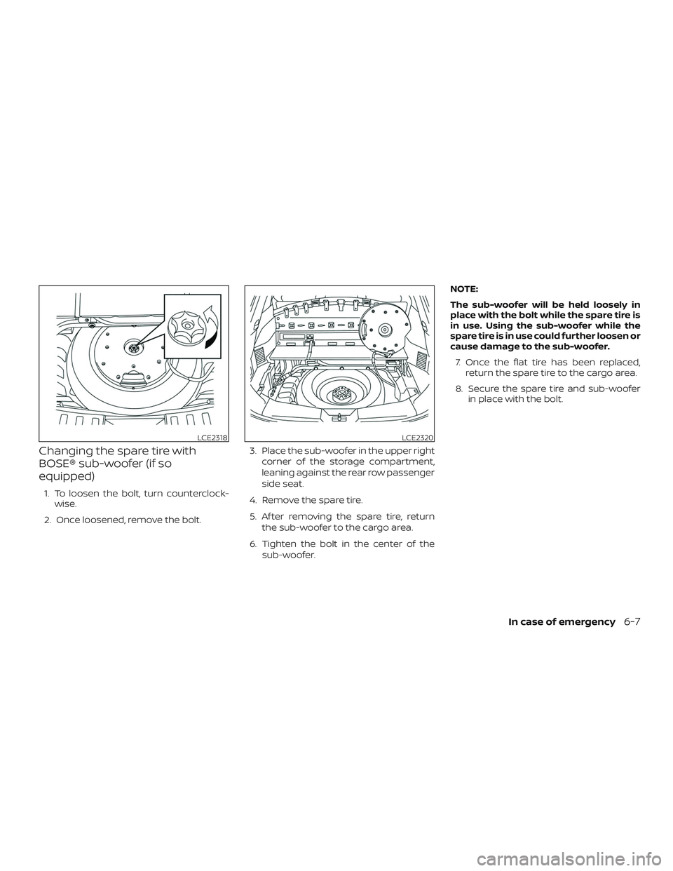 NISSAN ROGUE HYBRID 2019  Owners Manual Changing the spare tire with
BOSE® sub-woofer (if so
equipped)
1. To loosen the bolt, turn counterclock-wise.
2. Once loosened, remove the bolt. 3. Place the sub-woofer in the upper right
corner of t