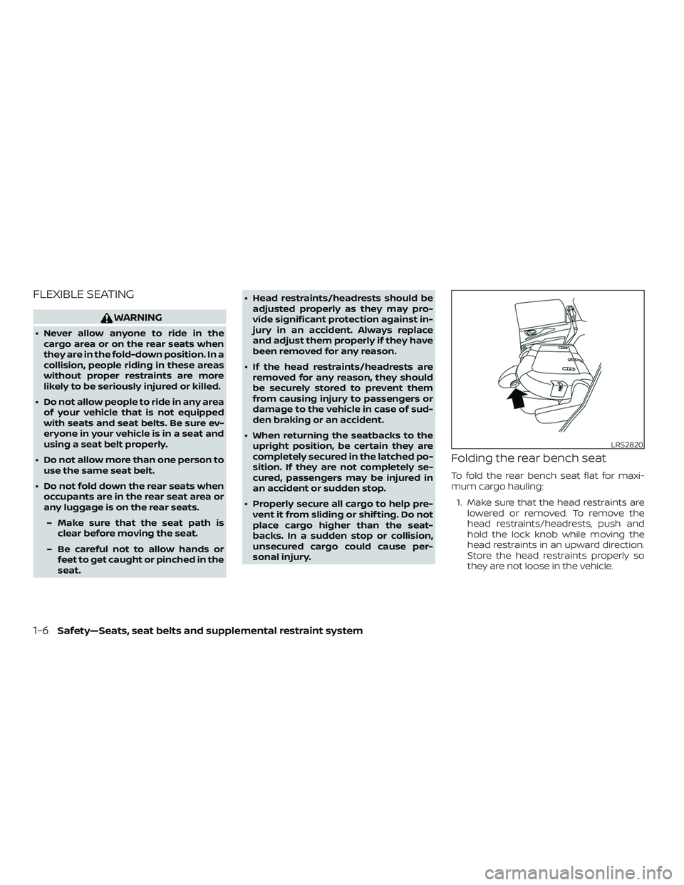 NISSAN ROGUE HYBRID 2019 Service Manual FLEXIBLE SEATING
WARNING
∙ Never allow anyone to ride in thecargo area or on the rear seats when
they are in the fold-down position. In a
collision, people riding in these areas
without proper restr