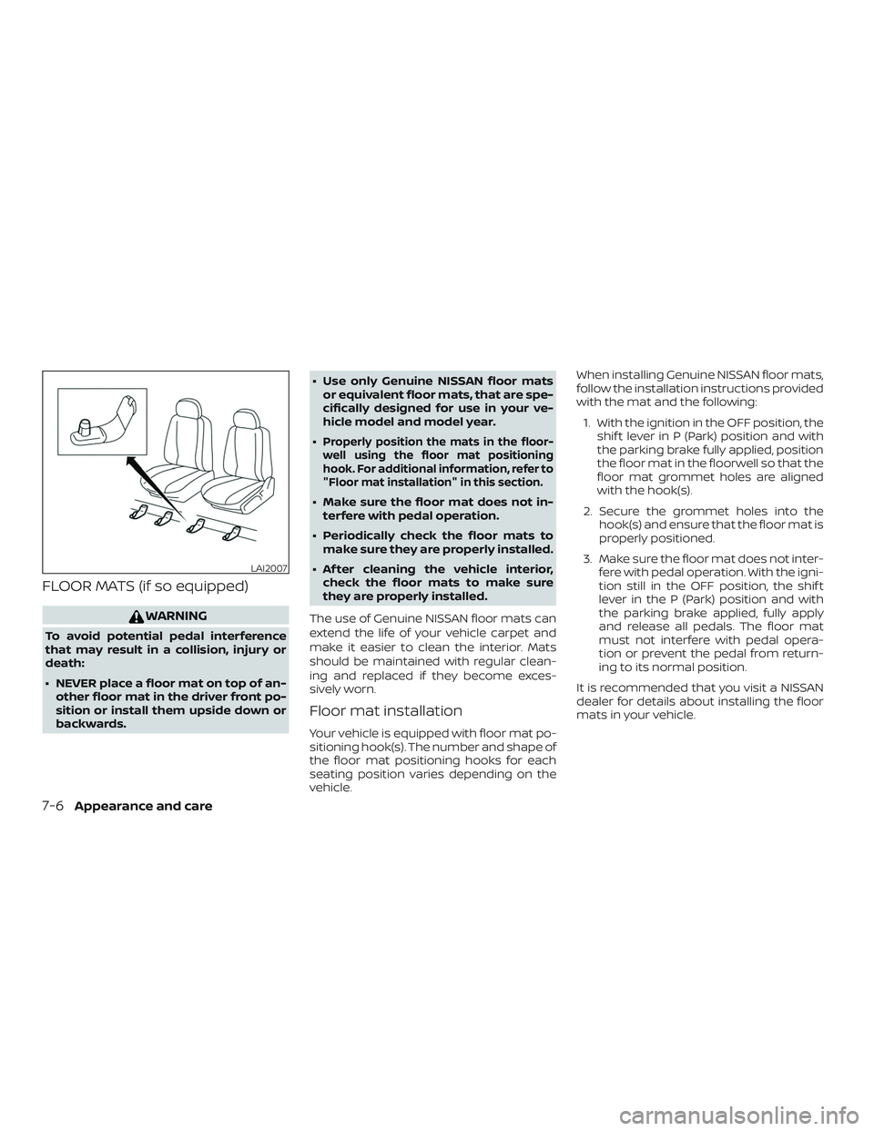 NISSAN ROGUE HYBRID 2019  Owners Manual FLOOR MATS (if so equipped)
WARNING
To avoid potential pedal interference
that may result in a collision, injury or
death:
∙ NEVER place a floor mat on top of an-other floor mat in the driver front 