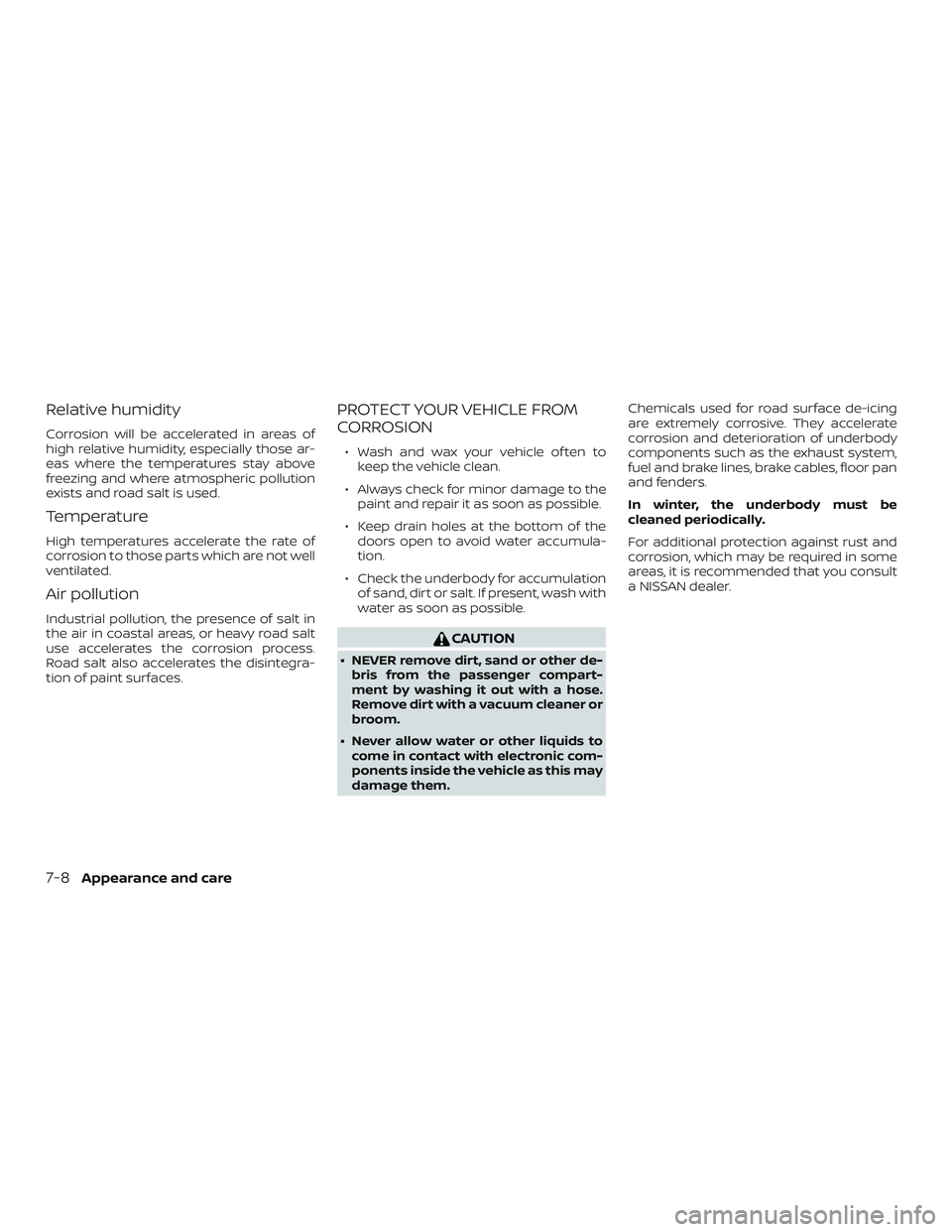 NISSAN ROGUE HYBRID 2019  Owners Manual Relative humidity
Corrosion will be accelerated in areas of
high relative humidity, especially those ar-
eas where the temperatures stay above
freezing and where atmospheric pollution
exists and road 