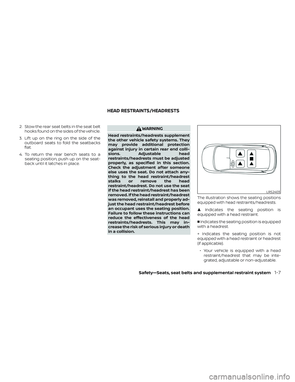 NISSAN ROGUE HYBRID 2019 Service Manual 2. Stow the rear seat belts in the seat belthooks found on the sides of the vehicle.
3. Lif t up on the ring on the side of the outboard seats to fold the seatbacks
flat.
4. To return the rear bench s