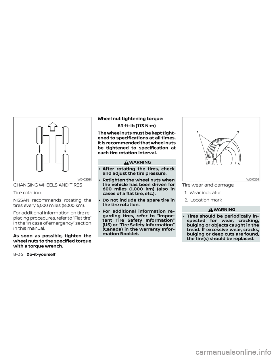 NISSAN ROGUE HYBRID 2019  Owners Manual CHANGING WHEELS AND TIRES
Tire rotation
NISSAN recommends rotating the
tires every 5,000 miles (8,000 km).
For additional information on tire re-
placing procedures, refer to “Flat tire”
in the 