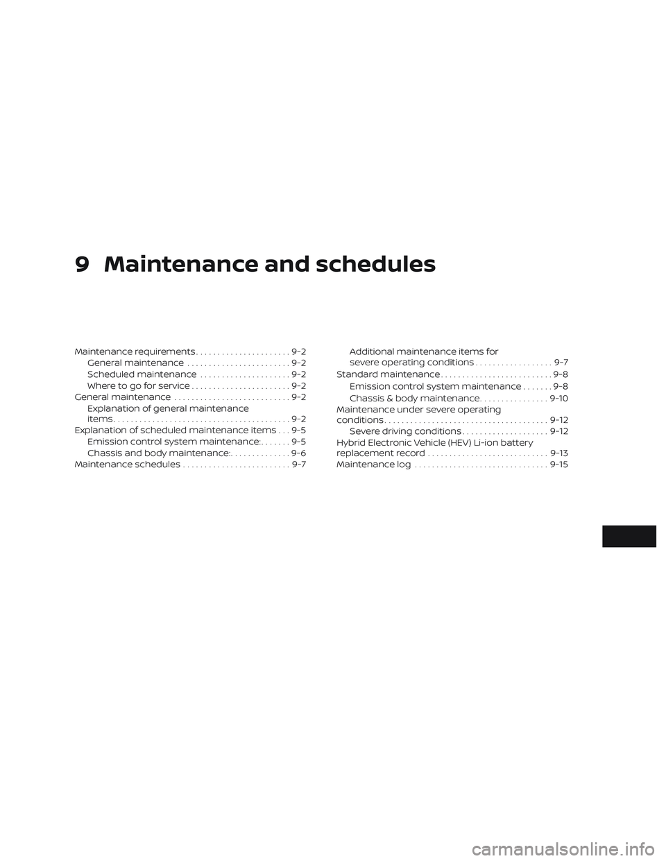 NISSAN ROGUE HYBRID 2019  Owners Manual 9 Maintenance and schedules
Maintenance requirements......................9-2
General maintenance ........................9-2
Scheduled maintenance .....................9-2
Where to go for service ...