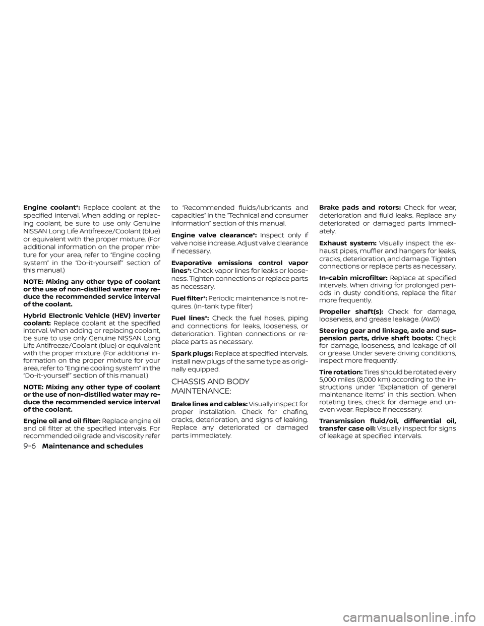 NISSAN ROGUE HYBRID 2019 Owners Manual Engine coolant*:Replace coolant at the
specified interval. When adding or replac-
ing coolant, be sure to use only Genuine
NISSAN Long Life Antifreeze/Coolant (blue)
or equivalent with the proper mixt NISSAN ROGUE HYBRID 2019 Owners Manual Engine coolant*:Replace coolant at the
specified interval. When adding or replac-
ing coolant, be sure to use only Genuine
NISSAN Long Life Antifreeze/Coolant (blue)
or equivalent with the proper mixt
