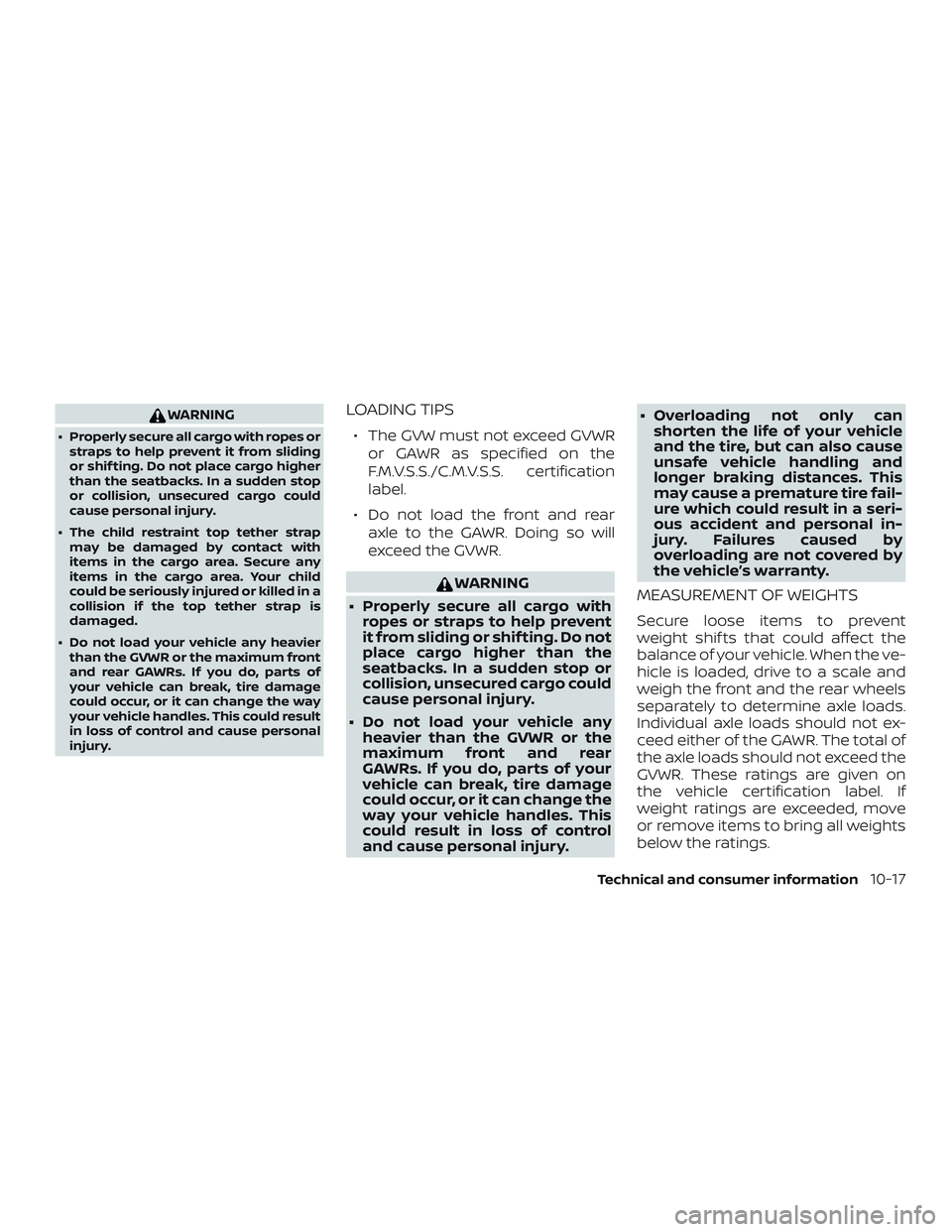 NISSAN ROGUE HYBRID 2019 Owners Manual WARNING
∙ Properly secure all cargo with ropes orstraps to help prevent it from sliding
or shif ting. Do not place cargo higher
than the seatbacks. In a sudden stop
or collision, unsecured cargo cou NISSAN ROGUE HYBRID 2019 Owners Manual WARNING
∙ Properly secure all cargo with ropes orstraps to help prevent it from sliding
or shif ting. Do not place cargo higher
than the seatbacks. In a sudden stop
or collision, unsecured cargo cou