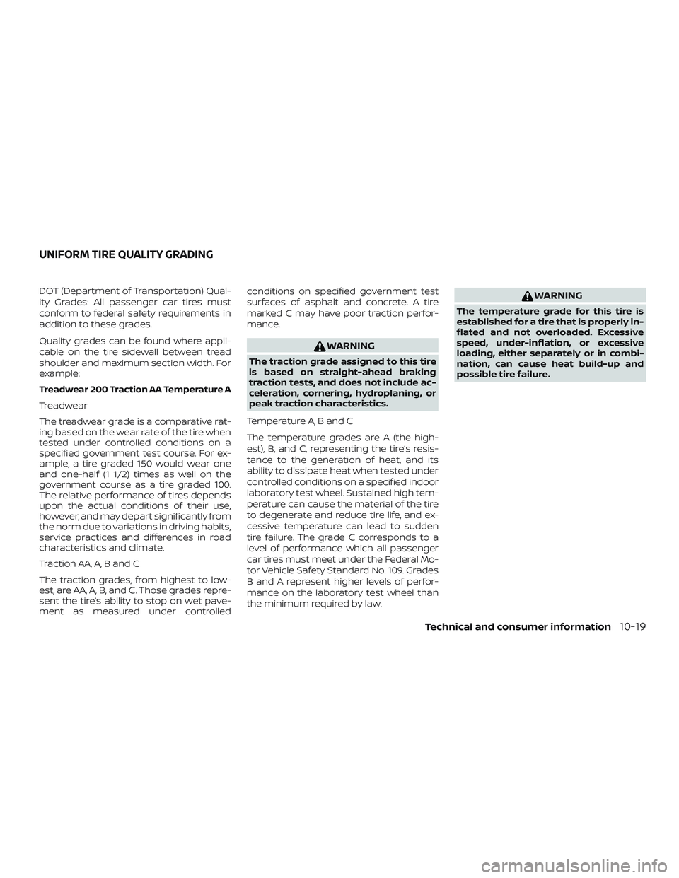 NISSAN ROGUE HYBRID 2019  Owners Manual DOT (Department of Transportation) Qual-
ity Grades: All passenger car tires must
conform to federal safety requirements in
addition to these grades.
Quality grades can be found where appli-
cable on 