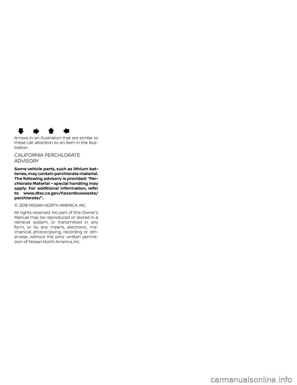 NISSAN ROGUE HYBRID 2019 Owners Manual Arrows in an illustration that are similar to
these call attention to an item in the illus-
tration.
CALIFORNIA PERCHLORATE
ADVISORY
Some vehicle parts, such as lithium bat-
teries, may contain perchl NISSAN ROGUE HYBRID 2019 Owners Manual Arrows in an illustration that are similar to
these call attention to an item in the illus-
tration.
CALIFORNIA PERCHLORATE
ADVISORY
Some vehicle parts, such as lithium bat-
teries, may contain perchl