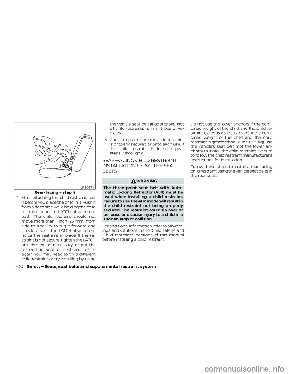 NISSAN ROGUE HYBRID 2019 Repair Manual 4. Af ter attaching the child restraint, testit before you place the child in it. Push it
from side to side while holding the child
restraint near the LATCH attachment
path. The child restraint should