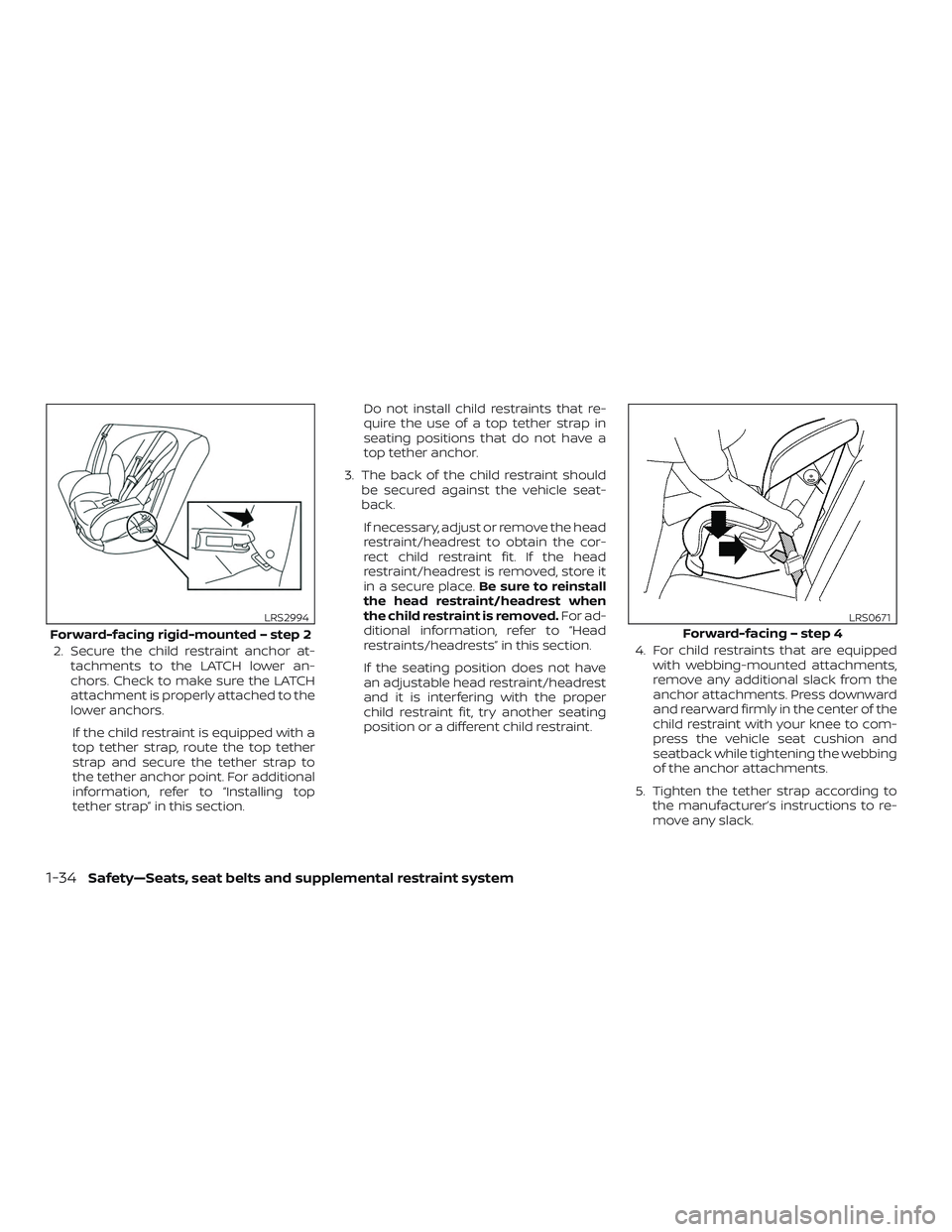 NISSAN ROGUE HYBRID 2019 Repair Manual 2. Secure the child restraint anchor at-tachments to the LATCH lower an-
chors. Check to make sure the LATCH
attachment is properly attached to the
lower anchors.
If the child restraint is equipped wi