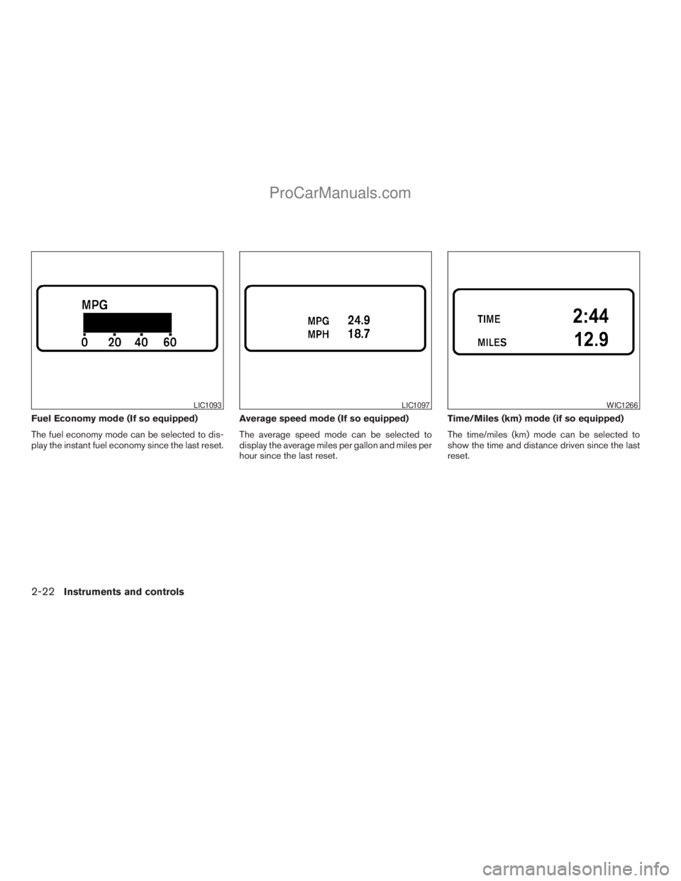 NISSAN TITAN 2008  Owners Manual Fuel Economy mode (If so equipped)
The fuel economy mode can be selected to dis-
play the instant fuel economy since the last reset.Average speed mode (If so equipped)
The average speed mode can be se