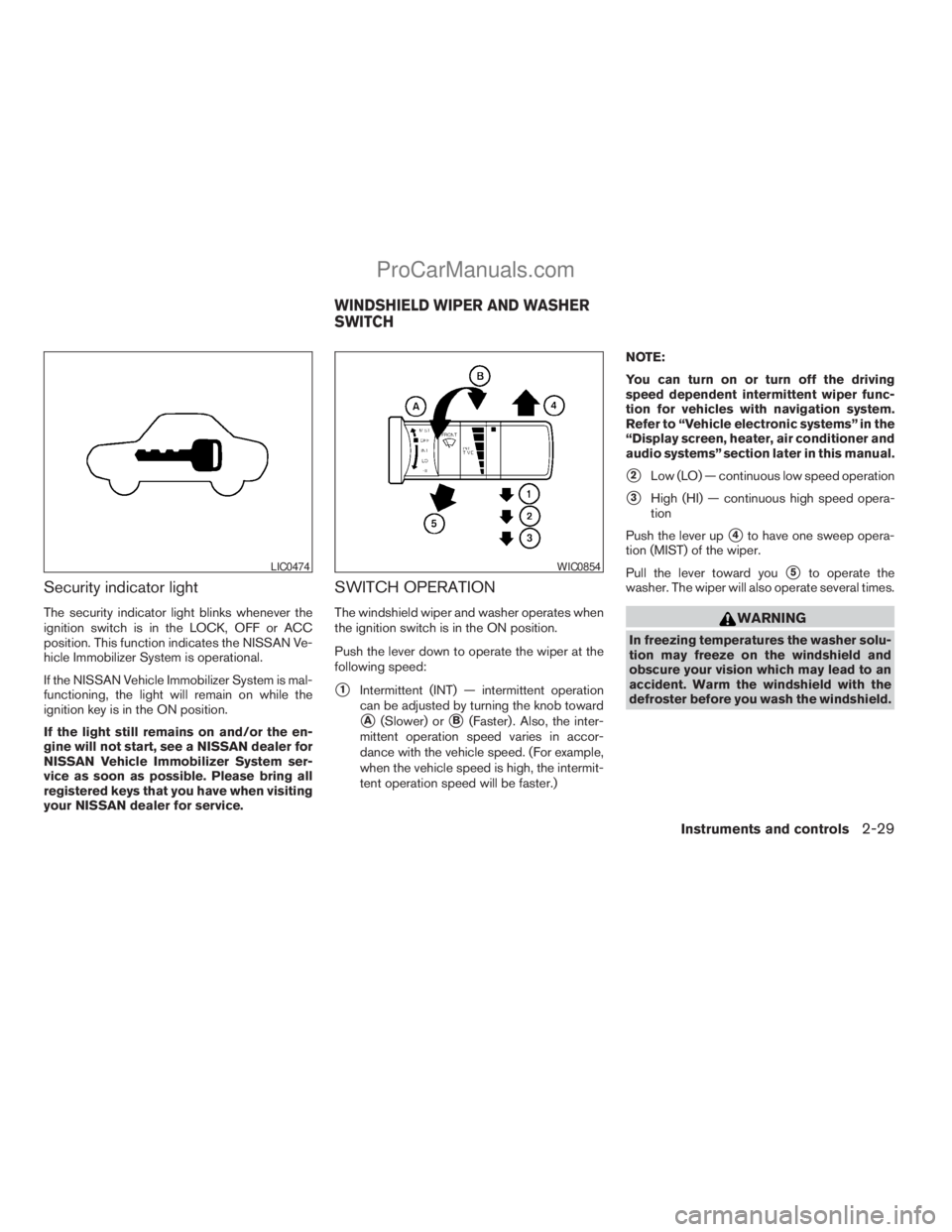 NISSAN TITAN 2008  Owners Manual Security indicator light
The security indicator light blinks whenever the
ignition switch is in the LOCK, OFF or ACC
position. This function indicates the NISSAN Ve-
hicle Immobilizer System is operat