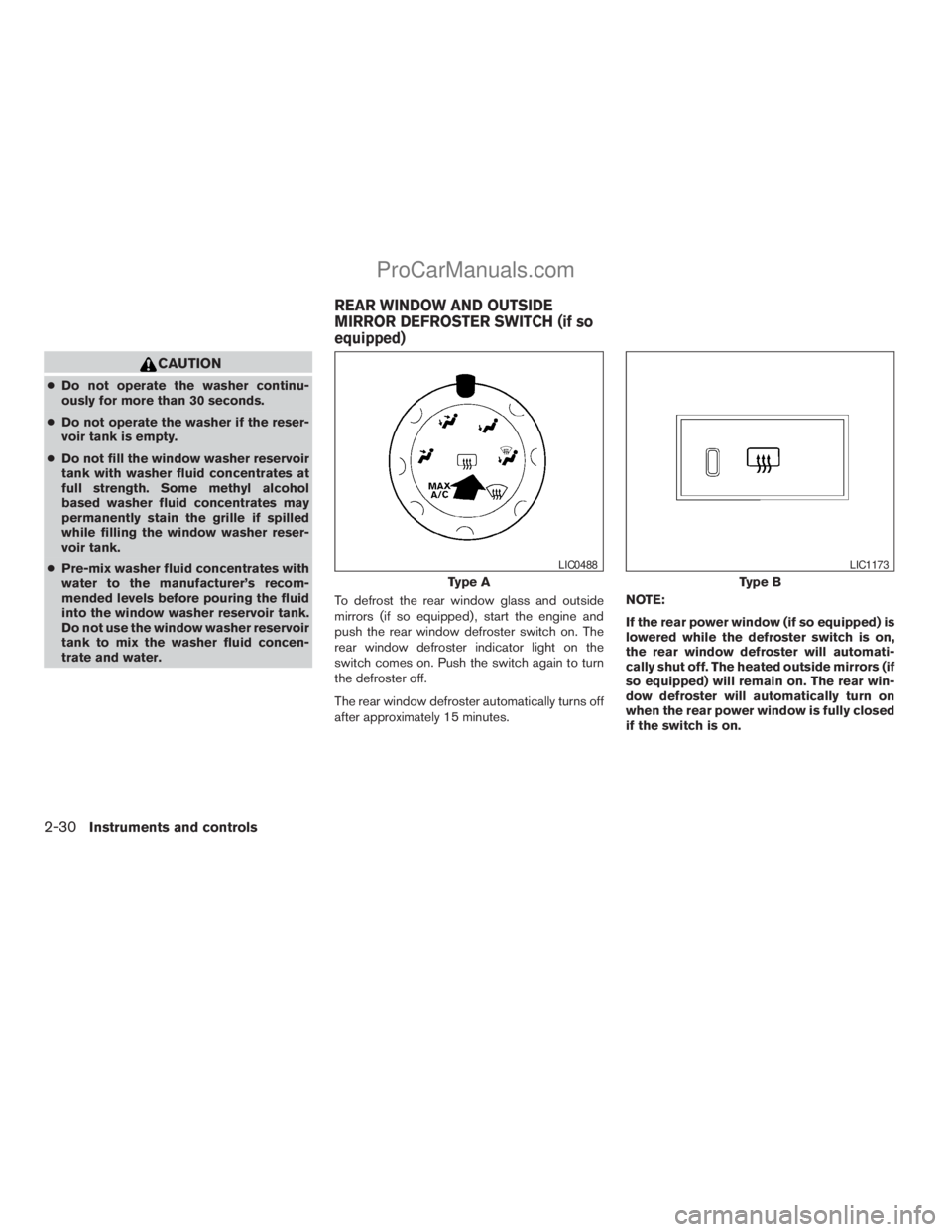 NISSAN TITAN 2008  Owners Manual CAUTION
cDo not operate the washer continu-
ously for more than 30 seconds.
cDo not operate the washer if the reser-
voir tank is empty.
cDo not fill the window washer reservoir
tank with washer fluid