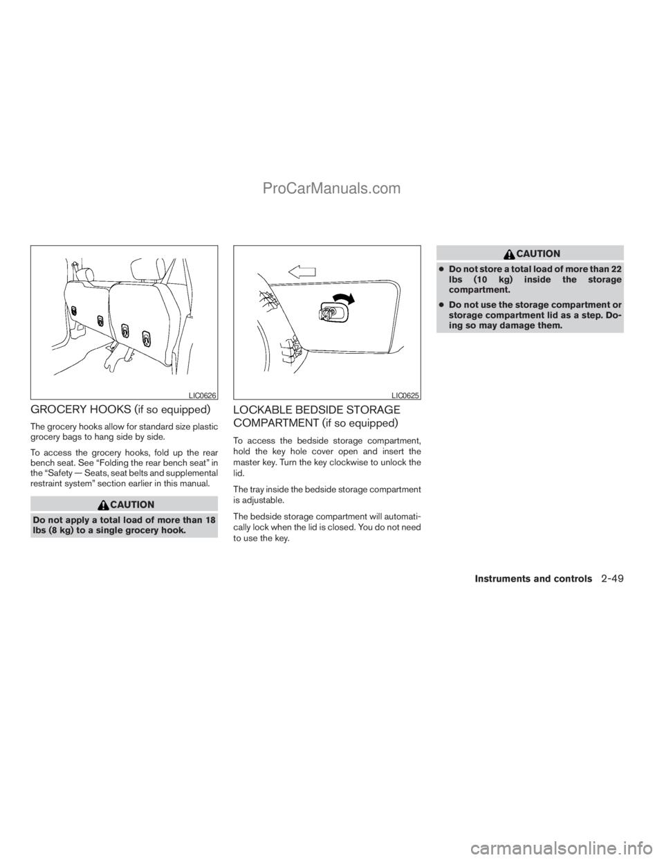 NISSAN TITAN 2008  Owners Manual GROCERY HOOKS (if so equipped)
The grocery hooks allow for standard size plastic
grocery bags to hang side by side.
To access the grocery hooks, fold up the rear
bench seat. See “Folding the rear be