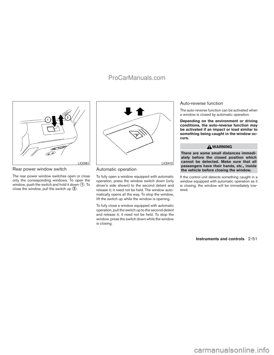 NISSAN TITAN 2008  Owners Manual Rear power window switch
The rear power window switches open or close
only the corresponding windows. To open the
window, push the switch and hold it down
s1.To
close the window, pull the switch up
s2