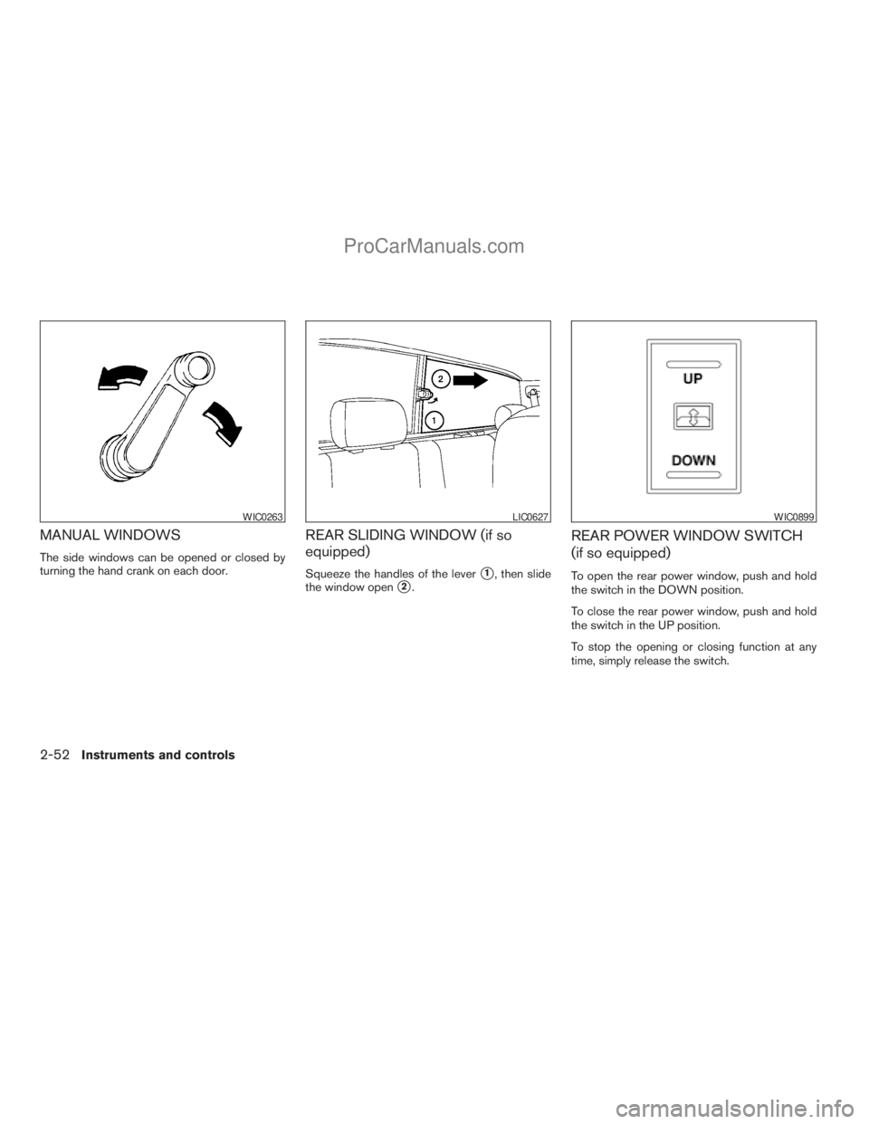 NISSAN TITAN 2008  Owners Manual MANUAL WINDOWS
The side windows can be opened or closed by
turning the hand crank on each door.
REAR SLIDING WINDOW (if so
equipped)
Squeeze the handles of the levers1, then slide
the window open
s2.
