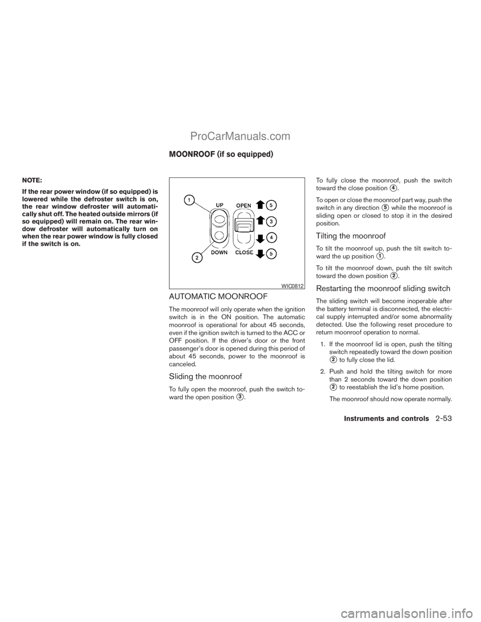 NISSAN TITAN 2008  Owners Manual NOTE:
If the rear power window (if so equipped) is
lowered while the defroster switch is on,
the rear window defroster will automati-
cally shut off. The heated outside mirrors (if
so equipped) will r