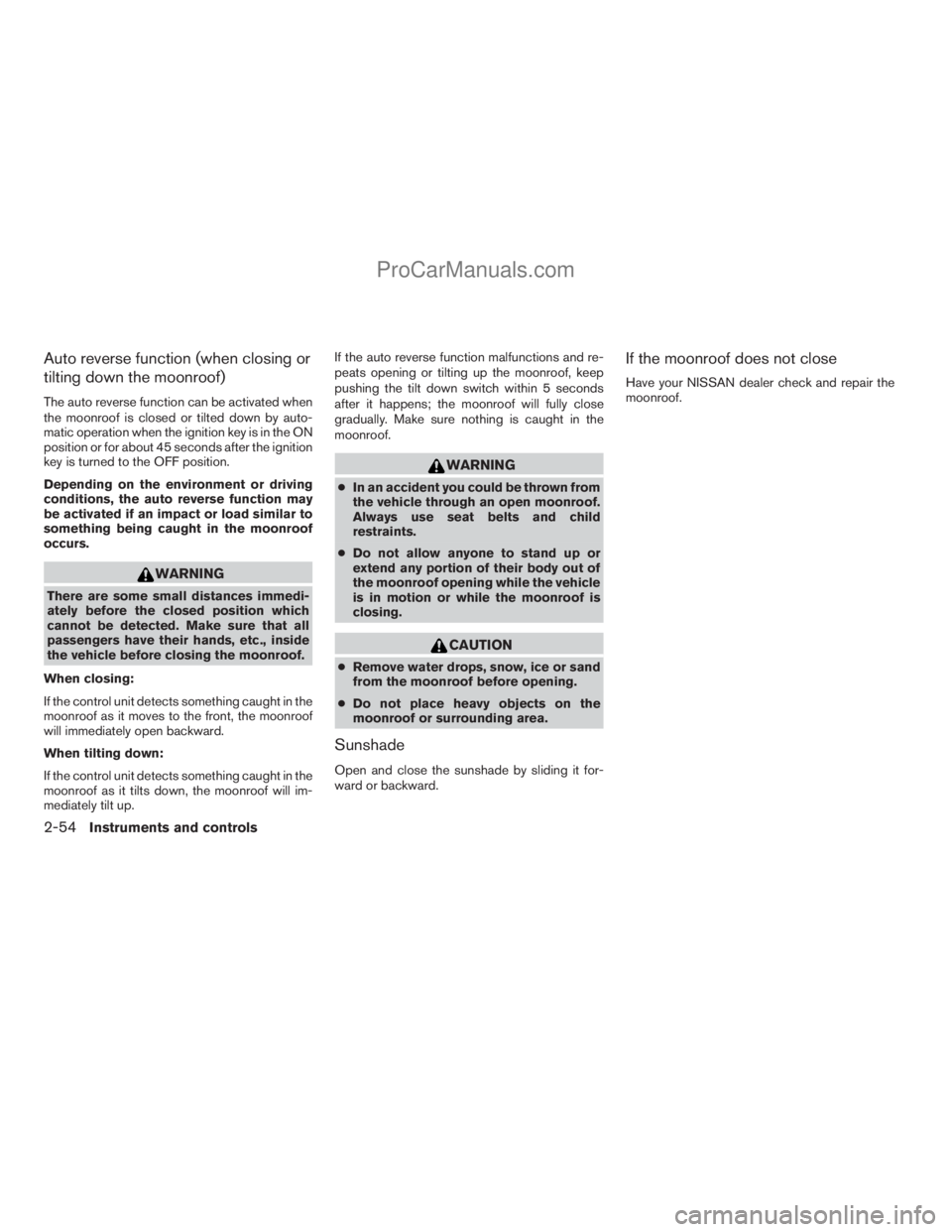 NISSAN TITAN 2008  Owners Manual Auto reverse function (when closing or
tilting down the moonroof)
The auto reverse function can be activated when
the moonroof is closed or tilted down by auto-
matic operation when the ignition key i
