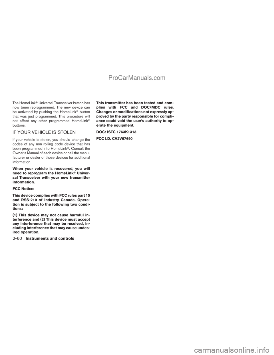 NISSAN TITAN 2008  Owners Manual The HomeLinkTUniversal Transceiver button has
now been reprogrammed. The new device can
be activated by pushing the HomeLinkTbutton
that was just programmed. This procedure will
not affect any other p