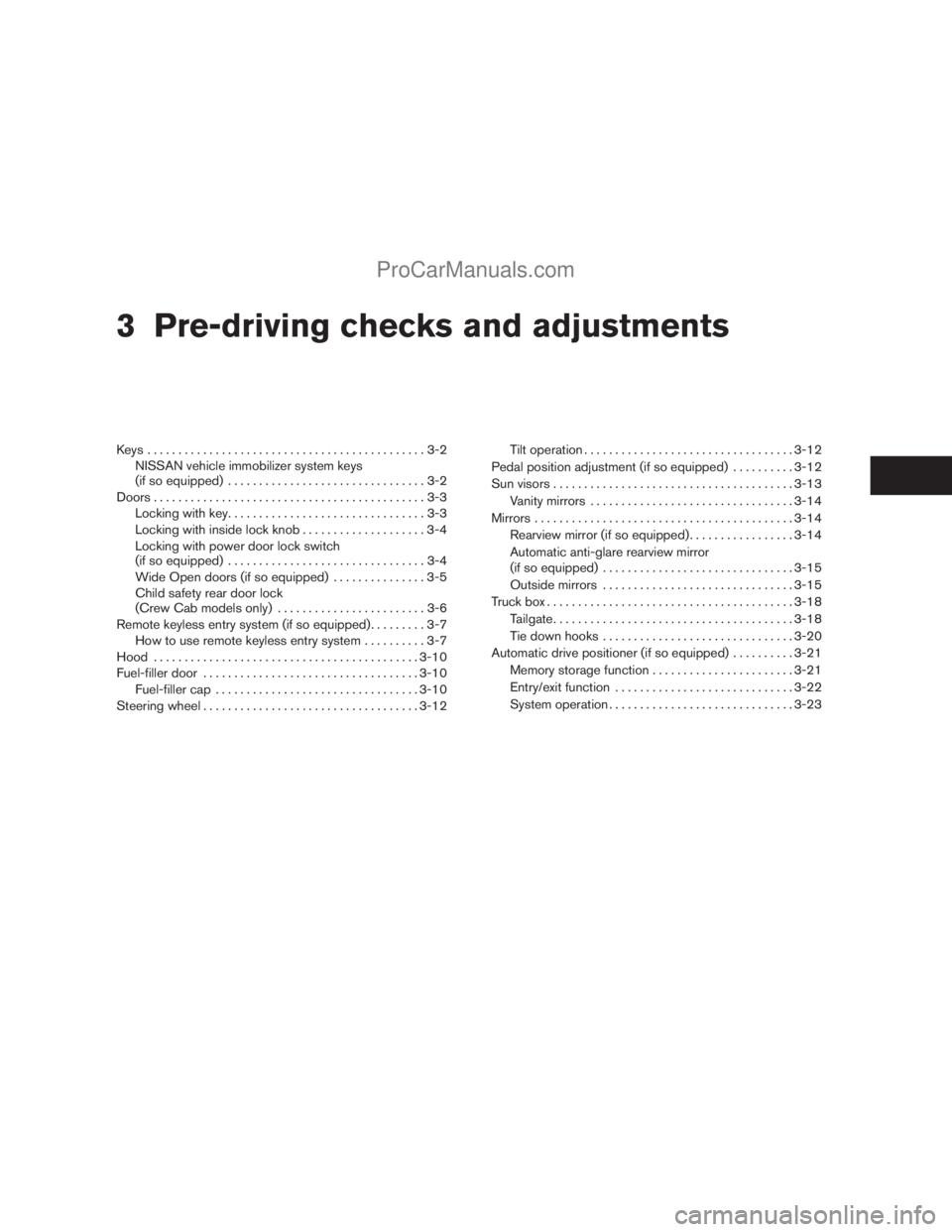 NISSAN TITAN 2008  Owners Manual 3 Pre-driving checks and adjustments
Keys .............................................3-2
NISSAN vehicle immobilizer system keys
(if so equipped)................................3-2
Doors.............