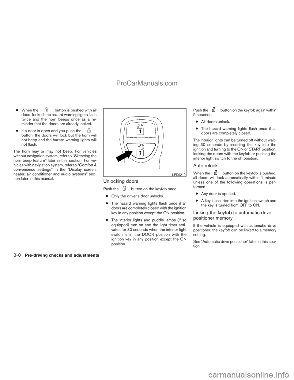 NISSAN TITAN 2008  Owners Manual cWhen thebutton is pushed with all
doors locked, the hazard warning lights flash
twice and the horn beeps once as a re-
minder that the doors are already locked.
cIf a door is open and you push the
bu