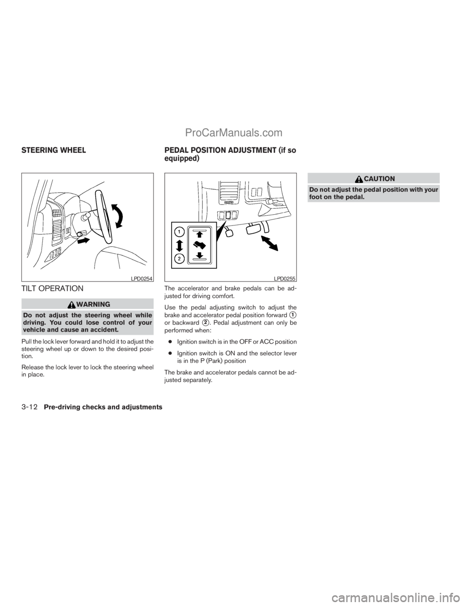 NISSAN TITAN 2008  Owners Manual TILT OPERATION
WARNING
Do not adjust the steering wheel while
driving. You could lose control of your
vehicle and cause an accident.
Pull the lock lever forward and hold it to adjust the
steering whee