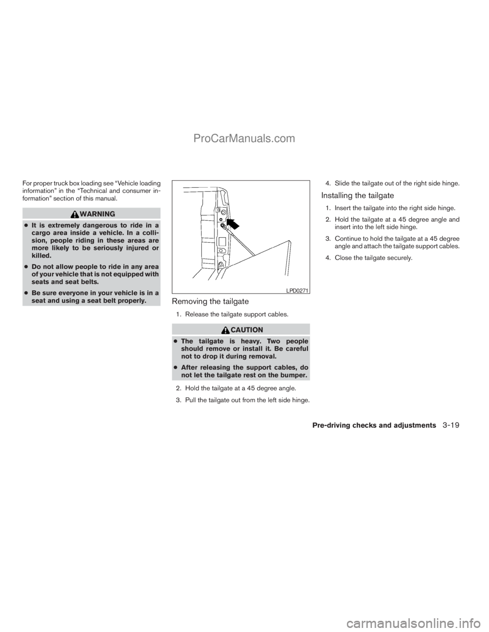 NISSAN TITAN 2008  Owners Manual For proper truck box loading see “Vehicle loading
information” in the “Technical and consumer in-
formation” section of this manual.
WARNING
cIt is extremely dangerous to ride in a
cargo area 