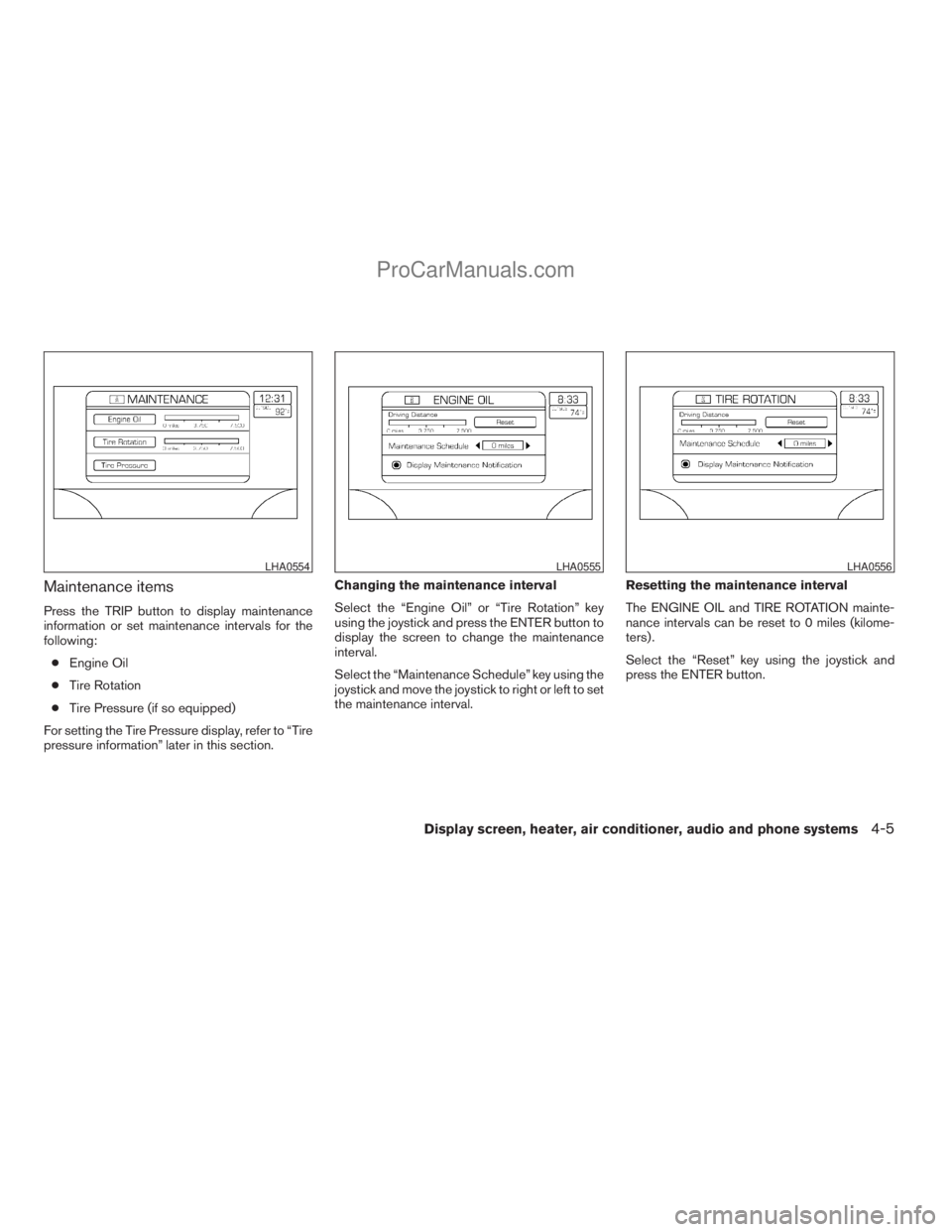 NISSAN TITAN 2008  Owners Manual Maintenance items
Press the TRIP button to display maintenance
information or set maintenance intervals for the
following:
cEngine Oil
cTire Rotation
cTire Pressure (if so equipped)
For setting the Ti