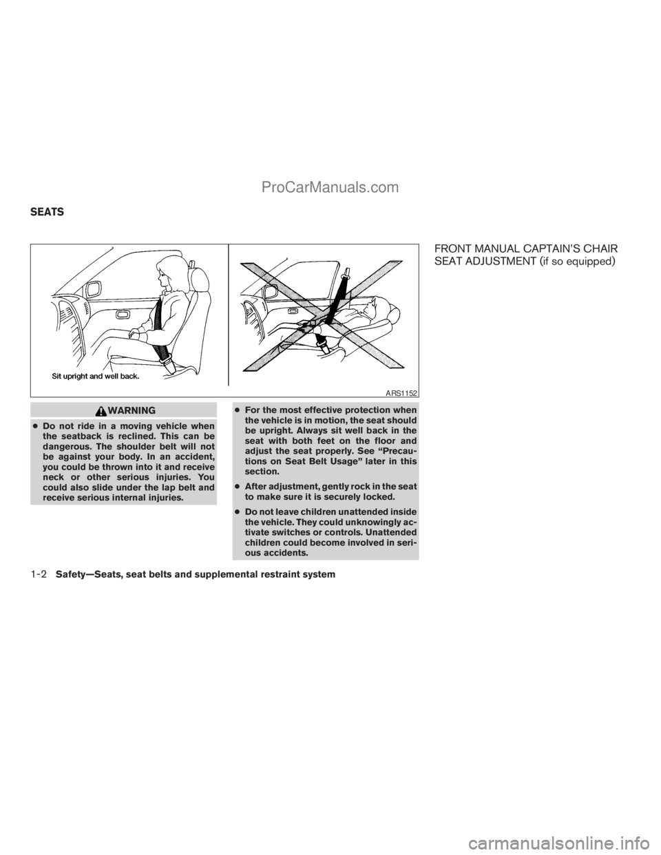 NISSAN TITAN 2008  Owners Manual WARNING
cDo not ride in a moving vehicle when
the seatback is reclined. This can be
dangerous. The shoulder belt will not
be against your body. In an accident,
you could be thrown into it and receive

