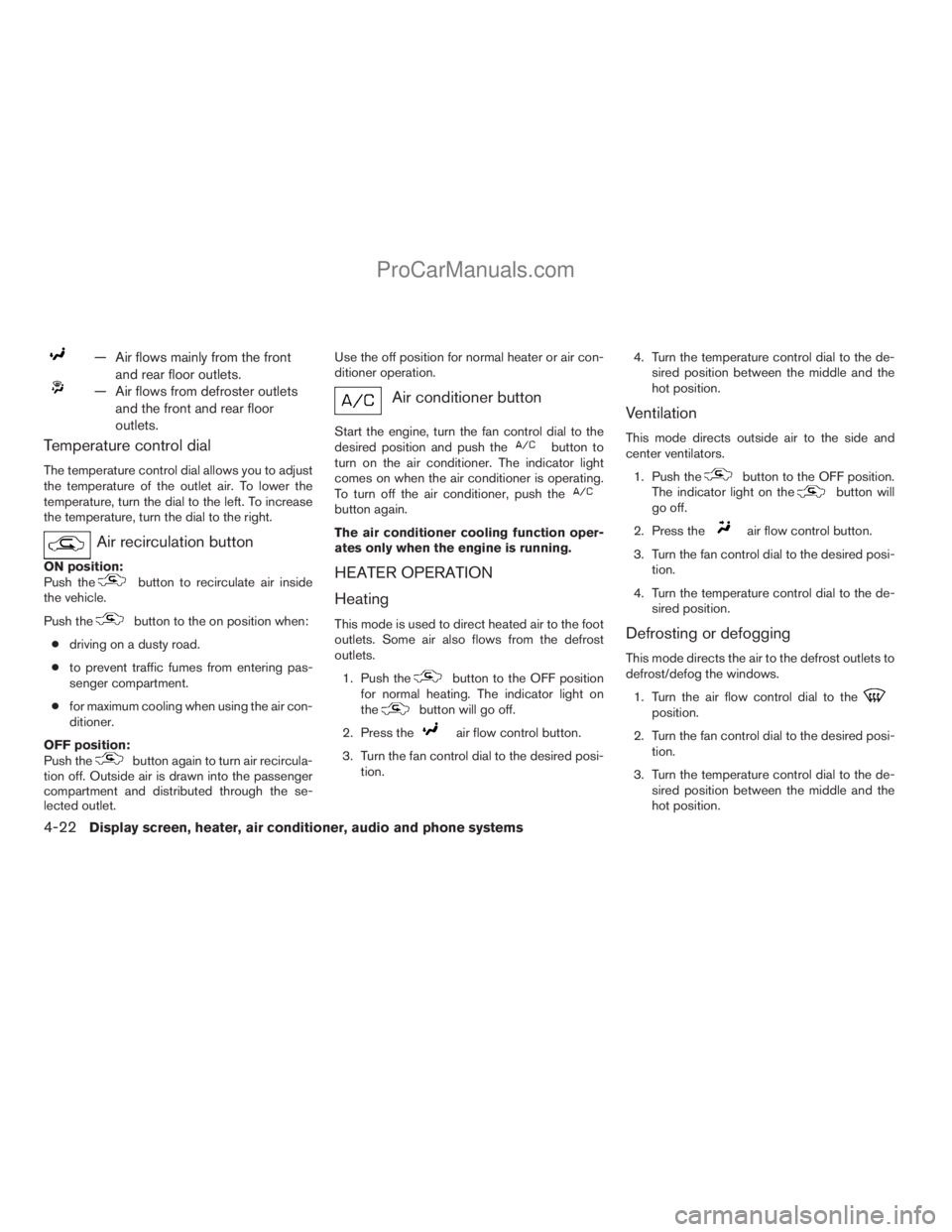 NISSAN TITAN 2008  Owners Manual — Air flows mainly from the front
and rear floor outlets.
— Air flows from defroster outlets
and the front and rear floor
outlets.
Temperature control dial
The temperature control dial allows you 