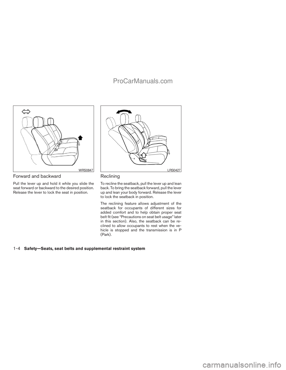 NISSAN TITAN 2008  Owners Manual Forward and backward
Pull the lever up and hold it while you slide the
seat forward or backward to the desired position.
Release the lever to lock the seat in position.
Reclining
To recline the seatba