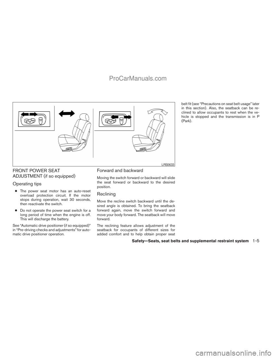 NISSAN TITAN 2008  Owners Manual FRONT POWER SEAT
ADJUSTMENT (if so equipped)
Operating tips
cThe power seat motor has an auto-reset
overload protection circuit. If the motor
stops during operation, wait 30 seconds,
then reactivate t