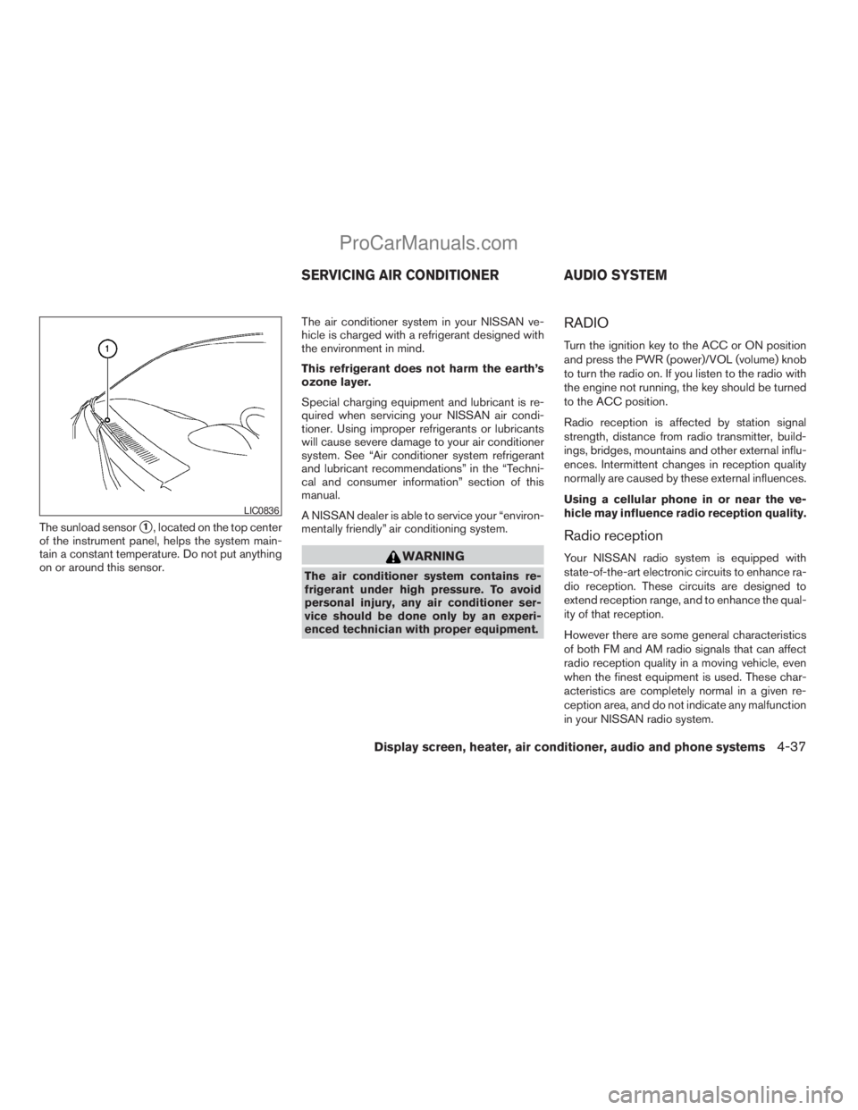 NISSAN TITAN 2008  Owners Manual The sunload sensors1, located on the top center
of the instrument panel, helps the system main-
tain a constant temperature. Do not put anything
on or around this sensor.The air conditioner system in 