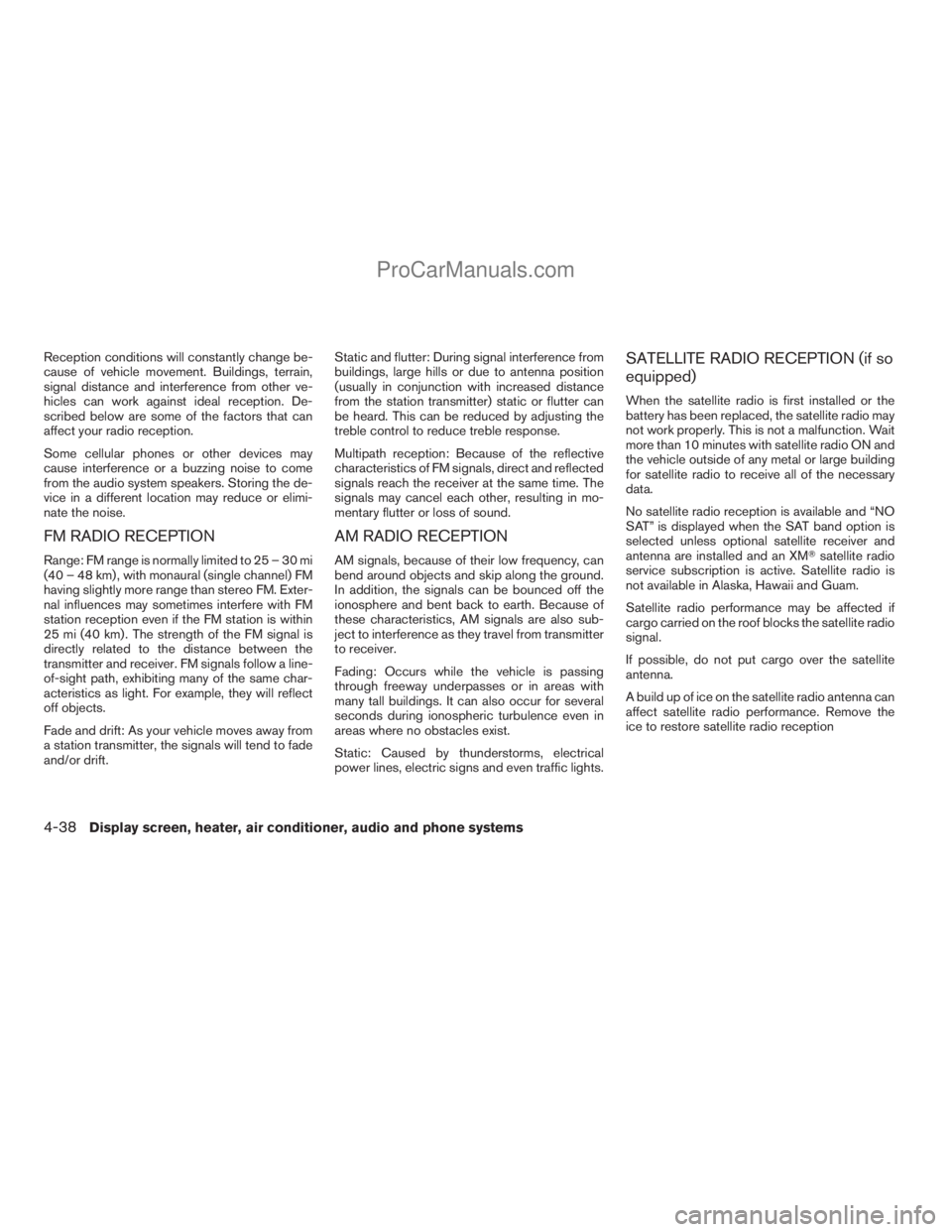 NISSAN TITAN 2008  Owners Manual Reception conditions will constantly change be-
cause of vehicle movement. Buildings, terrain,
signal distance and interference from other ve-
hicles can work against ideal reception. De-
scribed belo